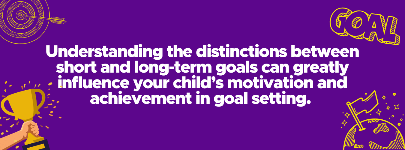 Understanding the Differences Short and Long Term Goals for Kids